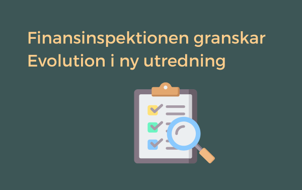 Finansinspektionen granskar Evolution i en ny utredning.