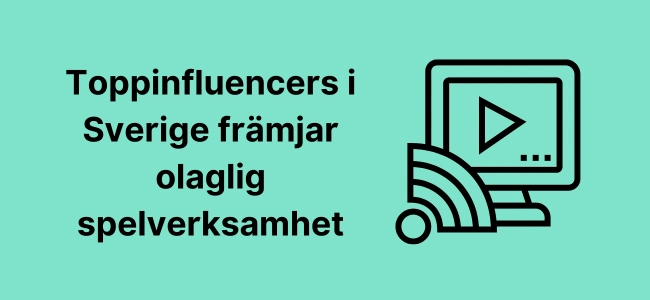 Toppinfluencers i Sverige främjar olaglig spelverskamhet.